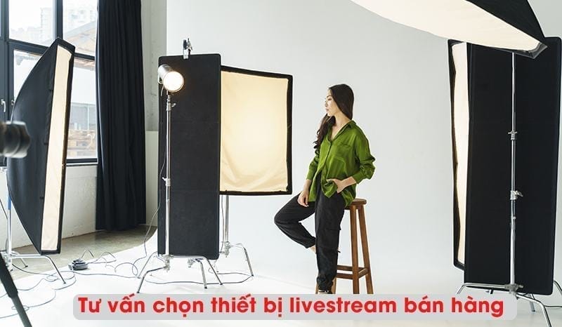 Tư vấn chọn mua thiết bị livestream chuyên nghiệp 4 Tư vấn chọn mua thiết bị livestream chuyên nghiệp 3
